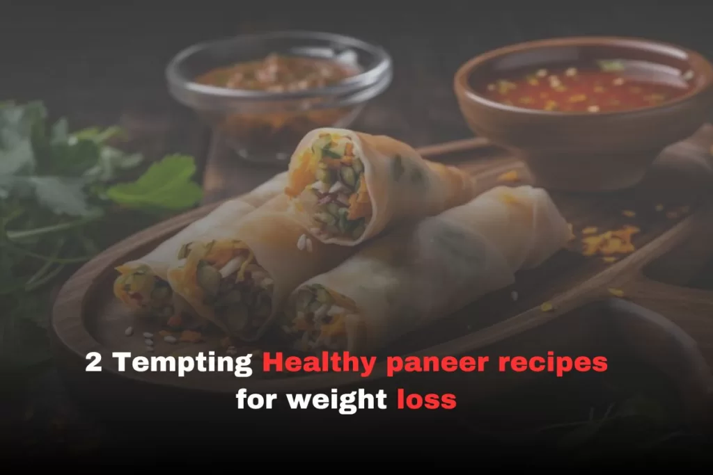 2 Tempting Healthy paneer recipes for weight loss