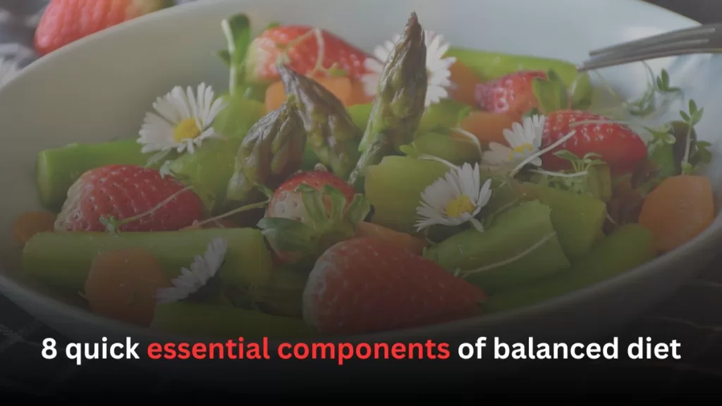  8 quick essential components of balanced diet
