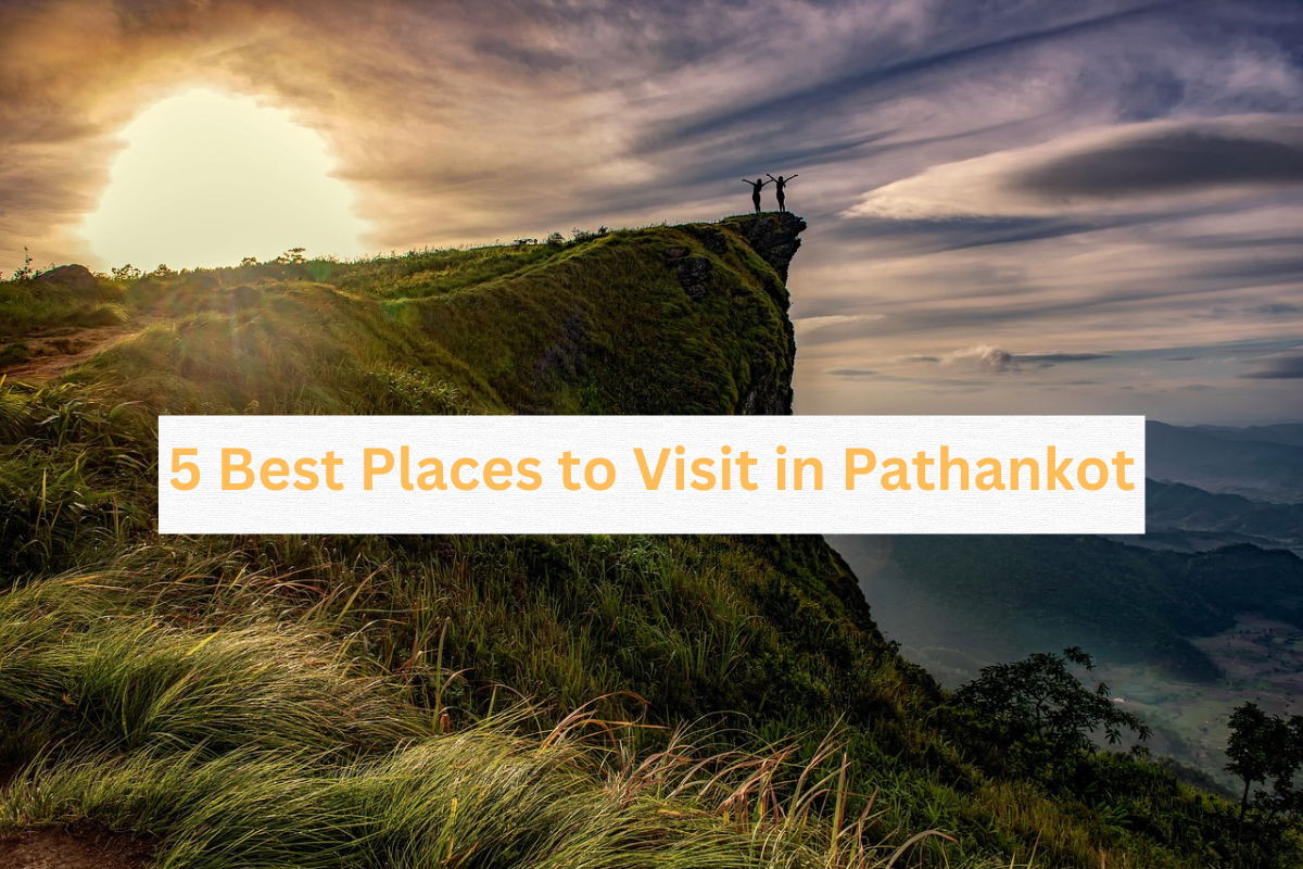 5 Best Places to Visit in Pathankot