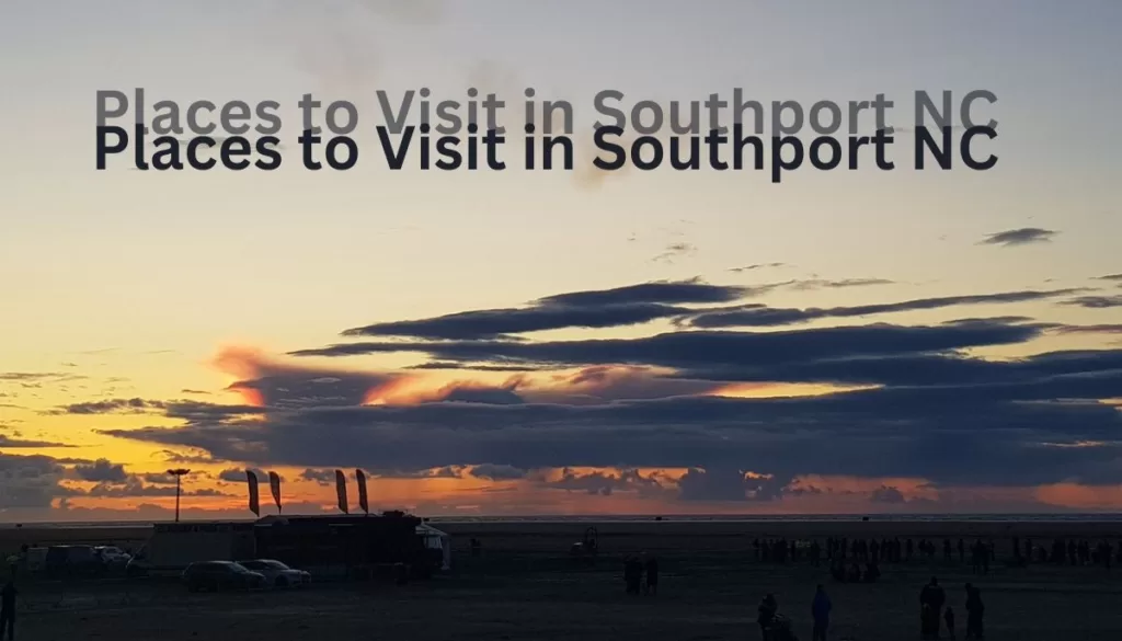 Places to Visit in Southport NC