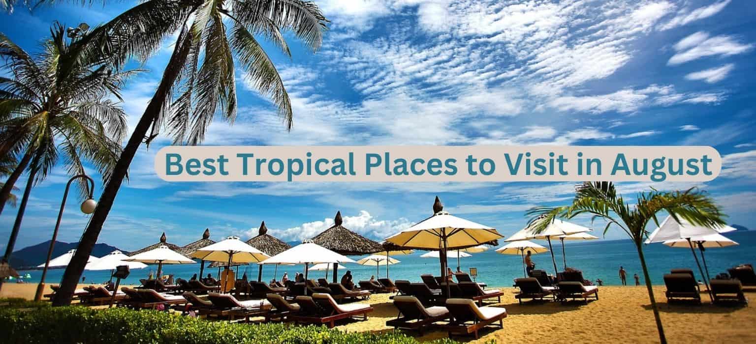 tropical places to visit august
